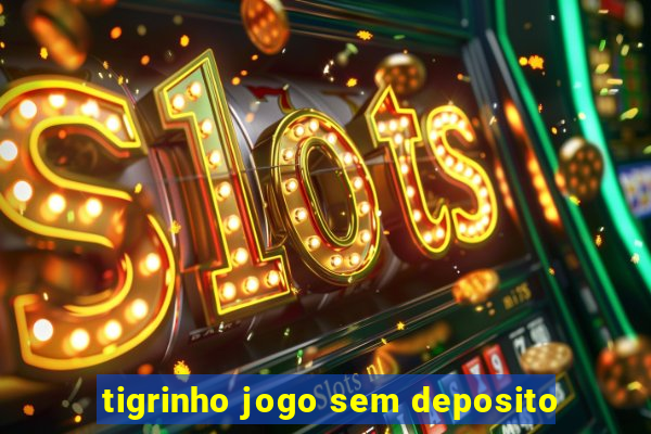 tigrinho jogo sem deposito